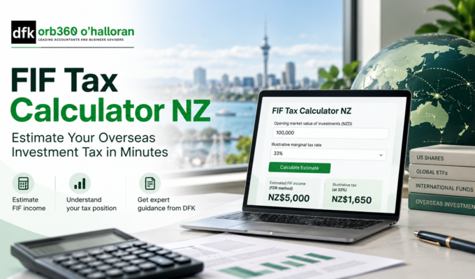 FIF tax calculator NZ to estimate foreign investment fund income and overseas investment tax with DFK Orb360 O’Halloran Chartered Accountants.