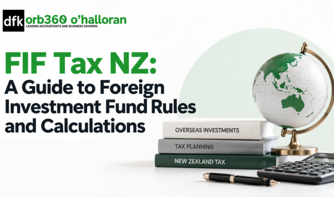 FIF tax NZ guide to foreign investment fund rules and calculations by DFK Orb360 O’Halloran Chartered Accountants.